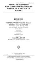 Breaking the Silver Ceiling: A New Generation of Older Americans Redefining the New Rules of the Workplace