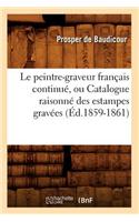 Le Peintre-Graveur Français Continué, Ou Catalogue Raisonné Des Estampes Gravées (Éd.1859-1861)