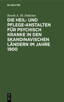 Die Heil- Und Pflege-Anstalten Für Psychisch Kranke in Den Skandinavischen Ländern Im Jahre 1900