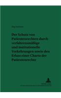 Der Schutz Von Patientenrechten Durch Verfahrensmaeßige Und Institutionelle Vorkehrungen Sowie Den Erlass Einer Charta Der Patientenrechte