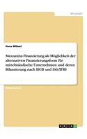 Mezzanine-Finanzierung als Möglichkeit der alternativen Finanzierungsform für mittelständische Unternehmen und deren Bilanzierung nach HGB und IAS/IFRS