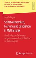 Selbstwirksamkeit, Leistung Und Calibration in Mathematik: Eine Studie Zum Einfluss Von Aufgabenmerkmalen Und Feedback Zu Studienbeginn