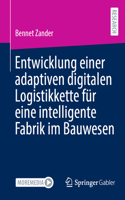 Entwicklung Einer Adaptiven Digitalen Logistikkette Für Eine Intelligente Fabrik Im Bauwesen