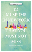 111 Museums in New York That You Must Not Miss: (111 Places)