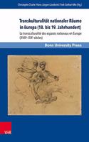 Transkulturalitat Nationaler Raume In Europa (18. Bis 19. Jahrhundert) / La Transculturalite Des Espaces Nationaux En Europe (Xviiie-Xixe Siecles)
