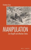 Manipulation: Zum Begriff Und Ethischen Status