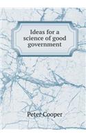 Ideas for a Science of Good Government