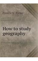 How to Study Geography