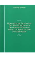 Aktenmässige Geschichte Der Räuberbanden an Den Beiden Ufern Des Mains, Im Spessart Und Im Odenwalde