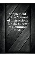 Supplement to the Manual of instructions for the survey of Dominion lands