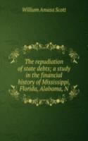 repudiation of state debts; a study in the financial history of Mississippi, Florida, Alabama, N