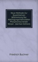 Neue Methode Zur Quantitativen Bestimmung Der Abklingungsintensitaten Phosphorescirender Korper . (German Edition)