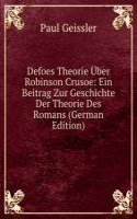 Defoes Theorie Uber Robinson Crusoe: Ein Beitrag Zur Geschichte Der Theorie Des Romans (German Edition)