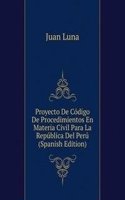 Proyecto De Codigo De Procedimientos En Materia Civil Para La Republica Del Peru (Spanish Edition)