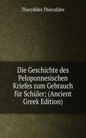 Die Geschichte des Peloponnesischen Kriefes zum Gebrauch fur Schuler; (Ancient Greek Edition)