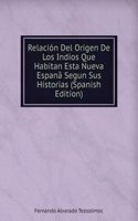 Relacion Del Origen De Los Indios Que Habitan Esta Nueva Espana Segun Sus Historias