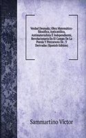 Verdad Desnuda; Obra Matematico-filosofica, Anticatolica, Antimaterialista E Independiente, Revolucionaria En El Campo De La Poesia Y Precursora De . Y Derivadas (Spanish Edition)