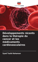 Développements récents dans la thérapie du cancer et les médicaments cardiovasculaires