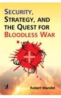 Security, Strategy, And The Quest For Bloodless War