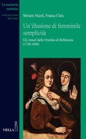 Un'illusione Di Femminile Semplicita: Gli Annali Delle Orsoline Di Bellinzona (1730-1848)