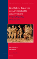 La Pathologie Du Pouvoir: Vices, Crimes Et Délits Des Gouvernants