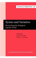 Syntax and Variation: Reconciling the Biological and the Social(265 Current Issues in Linguistic Theory)