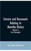 Extracts and Documents relating to Maratha History. (Volume I)