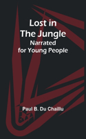 Lost in the Jungle; Narrated for Young People