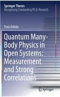 Quantum Many-Body Physics in Open Systems: Measurement and Strong Correlations