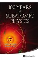 100 Years of Subatomic Physics