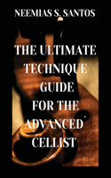 Ultimate Technique Guide for the Advanced Cellist