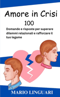 AMORE e CRISI 100 domande e risposte per superare i dilemmi relazionali e rafforzare il tuo legame