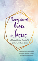 Transformed You in Jesus