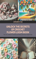 Unlock the Secrets of Crochet Flower Loom Book: Dive into a World of Creativity and Beauty with this In Depth Guide