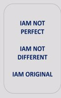 Iam Not Perfect Iam Not Different Iam Original
