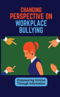 Changing Perspective On Workplace Bullying