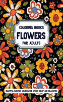 Flowers Coloring Books For Adults Beautiful Flowers Coloring for Stress Relief and Relaxation: Featuring Beatiful Mandala Design Arrangements Pages with Large Print for Adult Relaxation Perfect Coloring Book for Seniors