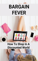 Bargain Fever: How To Shop In A Discounted World: How To Negotiate Price With Customer