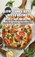 Low-Carb & Keto Pizza Recipes: Step By Step Instruction With Ingredient, Source, Topping & More: Keto Pizza Recipe Tips On Dough