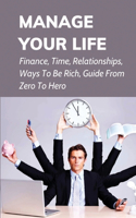Manage Your Life: Finance, Time, Relationships, Ways To Be Rich, Guide From Zero To Hero: How To Start A Business