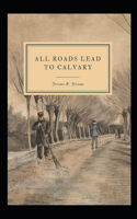 All Roads Lead to Calvary Annotated