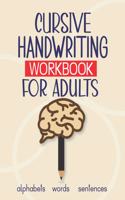 Cursive Handwriting Workbook for Adults: Learn To Write in Cursive - 3 in 1 Writing Practice - Cursive Letter Tracing For Adults - Cursive Writing Practice Book - Adult Cursive Handwriting 