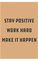 stay positive work hard make it happen/