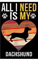 All I Need Is My Dachshund: Dog - This is Perfect Cool Funny Humor Gifts For Dachshund Dog Lovers - Best Gift For Mom Dad Father Mother Dachshund Lover - 116 Pages, 6 x 9, Matt