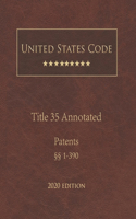 United States Code Annotated Title 35 Patents 2020 Edition §§1 - 390