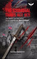 The Criminal Tribes Act 1871: The Devious Law that Turned Heroic Legends into 