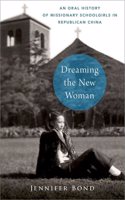 Dreaming the New Woman: An Oral History of Missionary Schoolgirls in Republican China