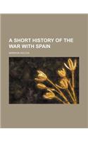 A Short History of the War with Spain