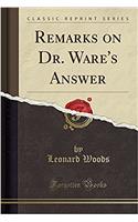 Remarks on Dr. Ware's Answer (Classic Reprint)