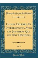 Causes Célèbre Et Intéressantes, Avec les Jugemens Qui les Ont Décidées, Vol. 1 (Classic Reprint)